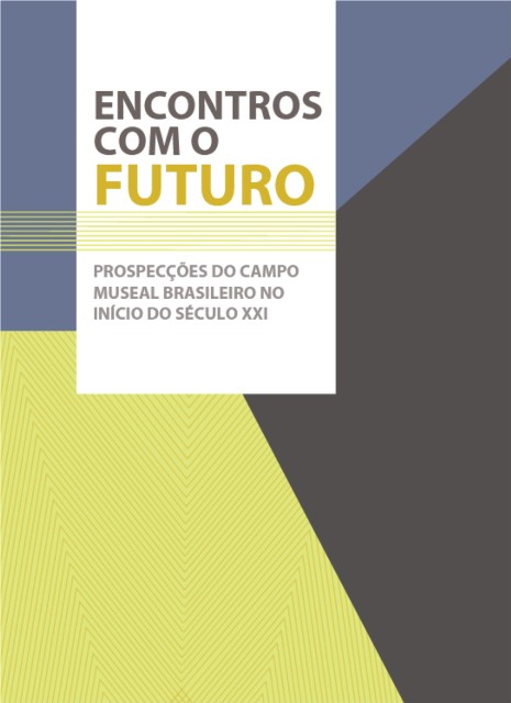 Encontros com o Futuro: Prospecções do Campo Museal Brasileiro no Início do Século XXI (2014)