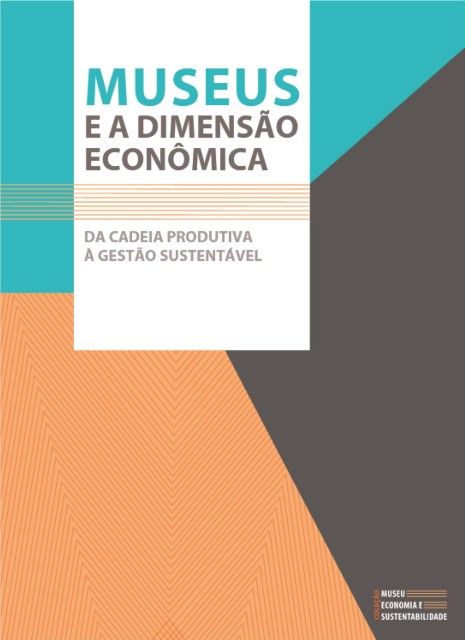 Museus e a Dimensão Econômica: da Cadeia Produtiva à Gestão Sustentável (2014)