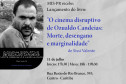 Museu da Imagem e do Som (MIS-PR) - Ozualdo Candeias – Na quinta (11), das 17h30 às 19h30, o museu recebe o lançamento do livro "O cinema disruptivo de Ozualdo Candeias: Morte, desengano e marginalidade", da pesquisadora em cinema e audiovisual Sissi Valente, que abre uma palestra sobre seus estudos das 18h até 19h.