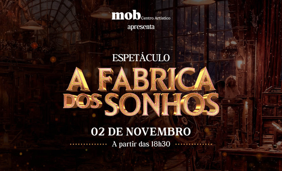 Centro Cultural Teatro Guaíra - Auditório Bento Munhoz da Rocha Neto (Guairão) - A Fábrica dos Sonhos – No domingo (2), o MOB Centro Artístico apresenta o espetáculo “A Fábrica dos Sonhos”, reunindo mais de 200 alunos em uma grande celebração da arte no grande auditório do Teatro Guaíra.